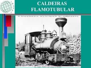 CALDEIRAS
FLAMOTUBULAR
 