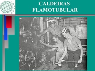 CALDEIRAS
FLAMOTUBULAR
 