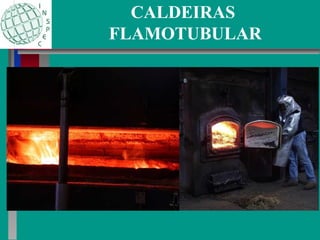 CALDEIRAS
FLAMOTUBULAR
 