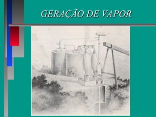 GERAÇÃO DE VAPOR
GERAÇÃO DE VAPOR
 