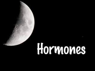 Hormones
 