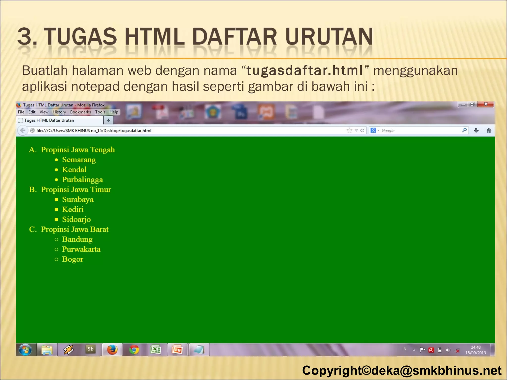 Buatlah halaman web dengan nama “tugasdaf tar.html ” menggunakan
aplikasi notepad dengan hasil seperti gambar di bawah ini :

Copyright©deka@smkbhinus.net

 