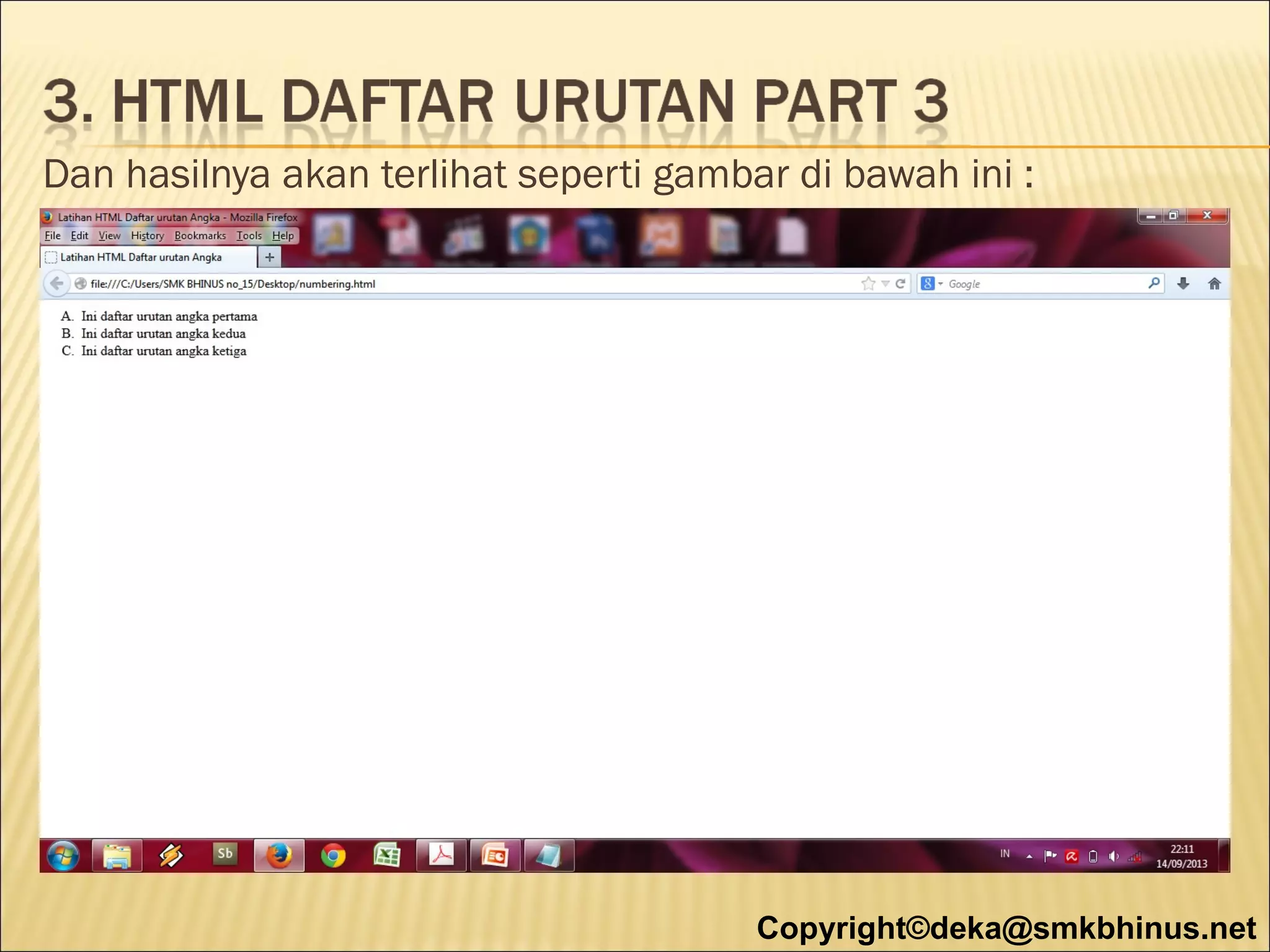Dan hasilnya akan terlihat seperti gambar di bawah ini :

Copyright©deka@smkbhinus.net

 