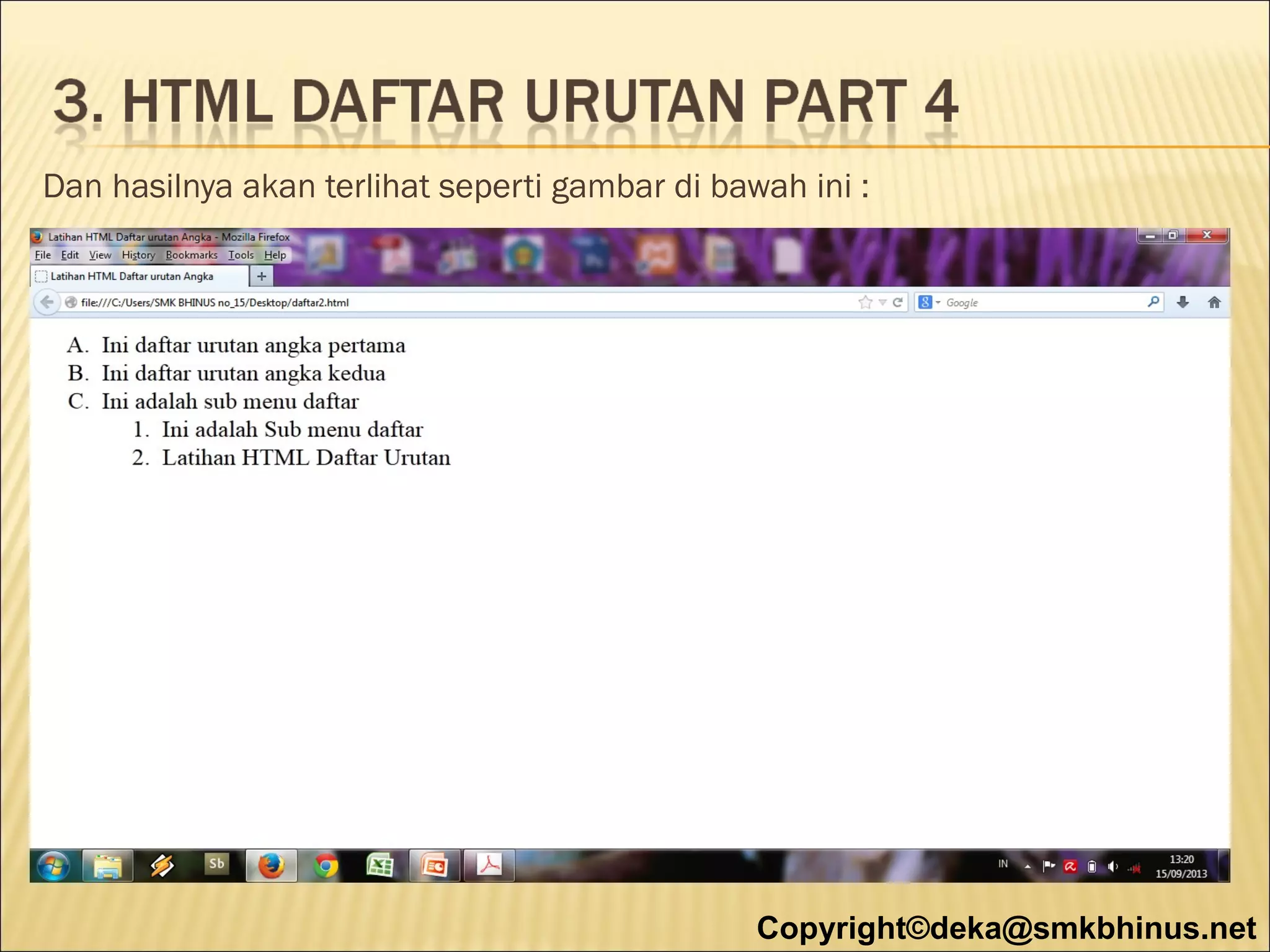 Dan hasilnya akan terlihat seperti gambar di bawah ini :

Copyright©deka@smkbhinus.net

 