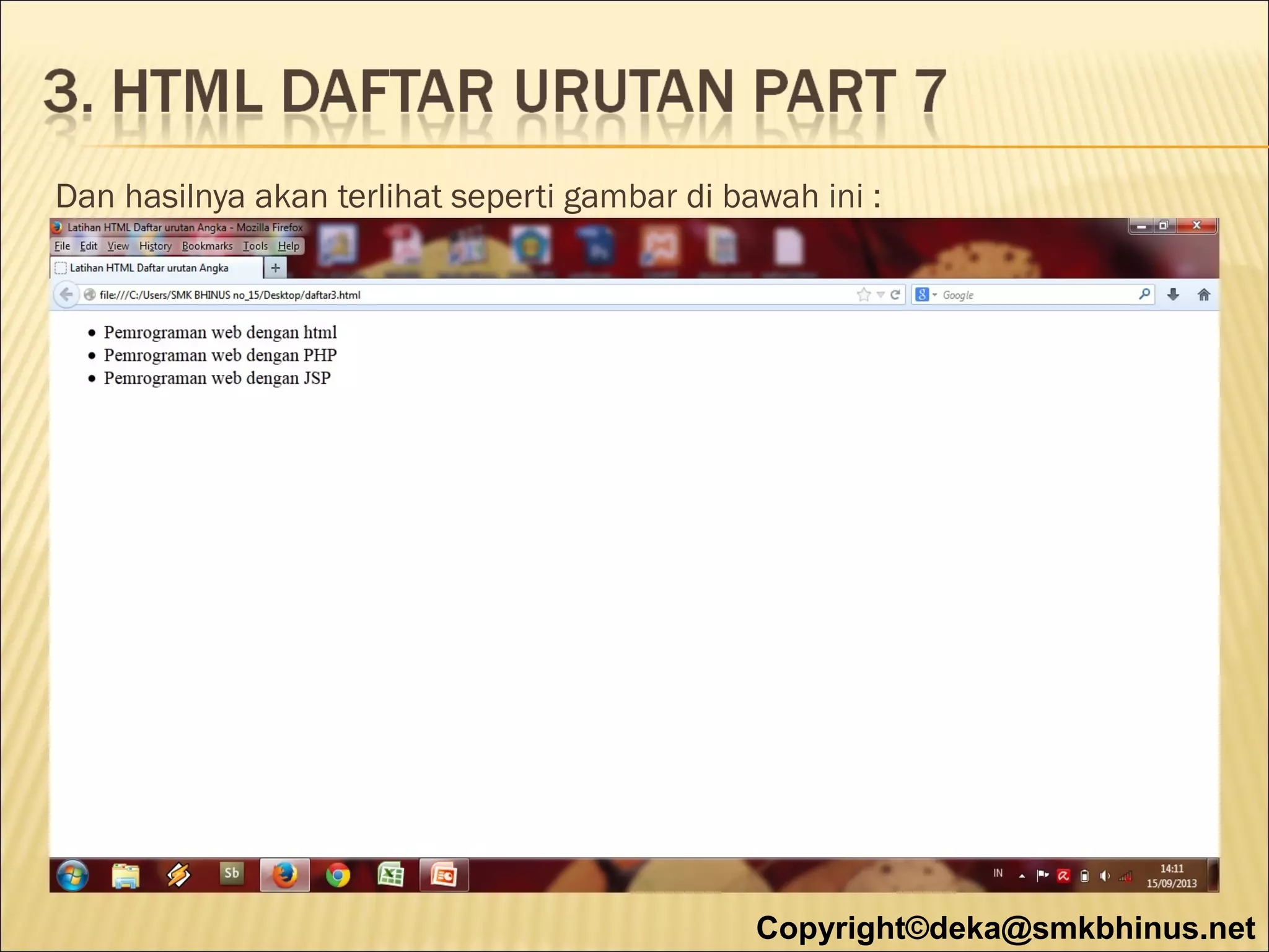 Dan hasilnya akan terlihat seperti gambar di bawah ini :

Copyright©deka@smkbhinus.net

 