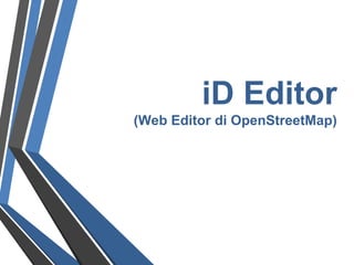 iD Editor
(Web Editor di OpenStreetMap)
 