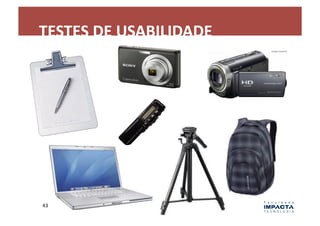 TESTES	
  DE	
  USABILIDADE	
  




43	
  
 