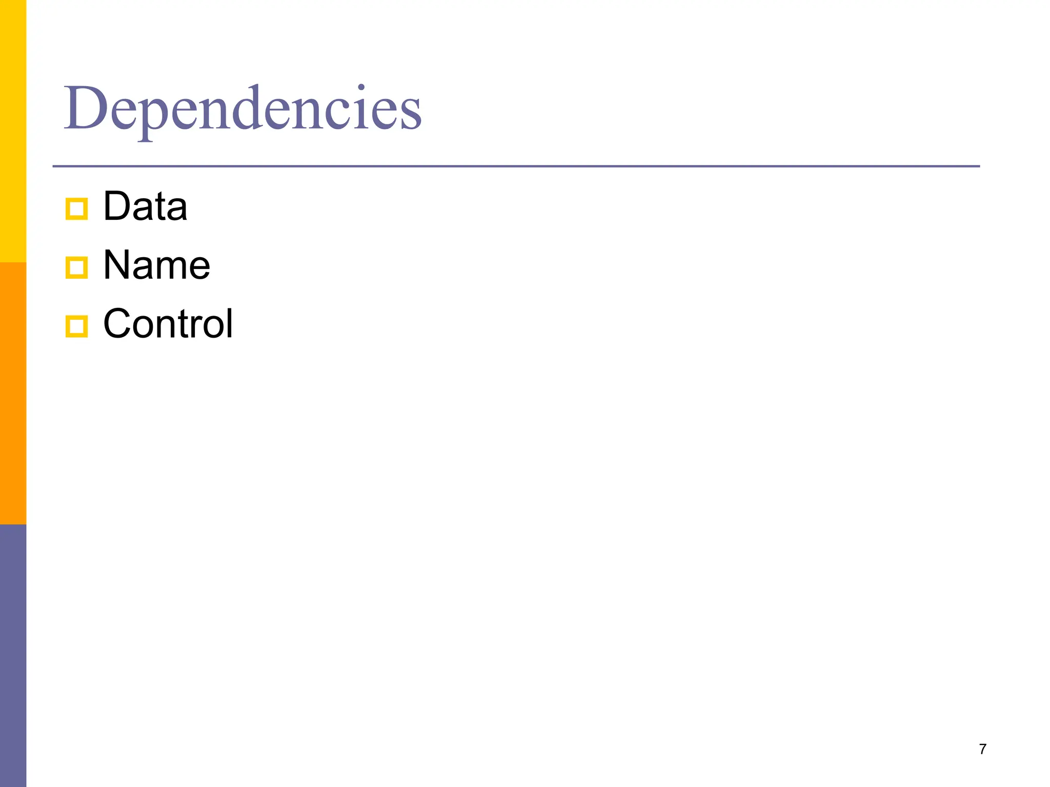 Dependencies
 Data
 Name
 Control
7
 
