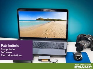 Patrimônio
Computador
Software
Eletrodomésticos
 