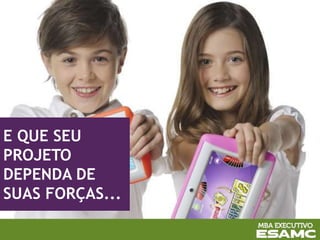 E QUE SEU
PROJETO
DEPENDA DE
SUAS FORÇAS...
 