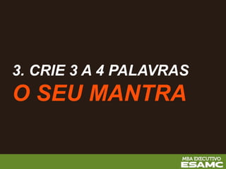 3. CRIE 3 A 4 PALAVRAS
O SEU MANTRA
 