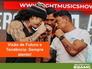 Visão de Futuro e
Tendência: Sempre
atento!
 