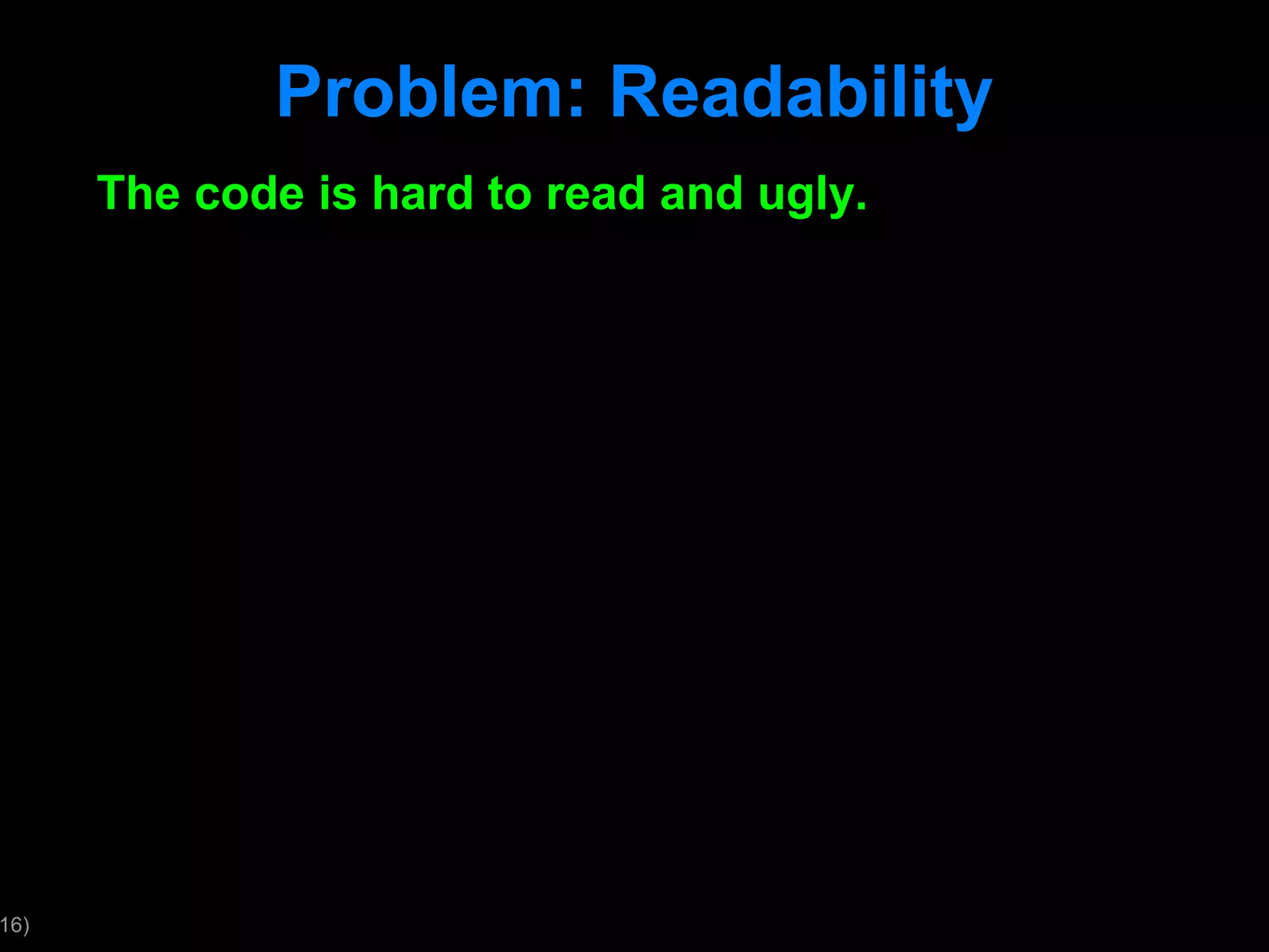 Problem: Readability The code is hard to read and ugly. 