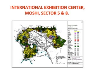 INTERNATIONAL EXHIBITION CENTER, MOSHI, SECTOR 5 & 8.  