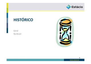 HISTÓRICO

Geral
No Brasil




            6
 