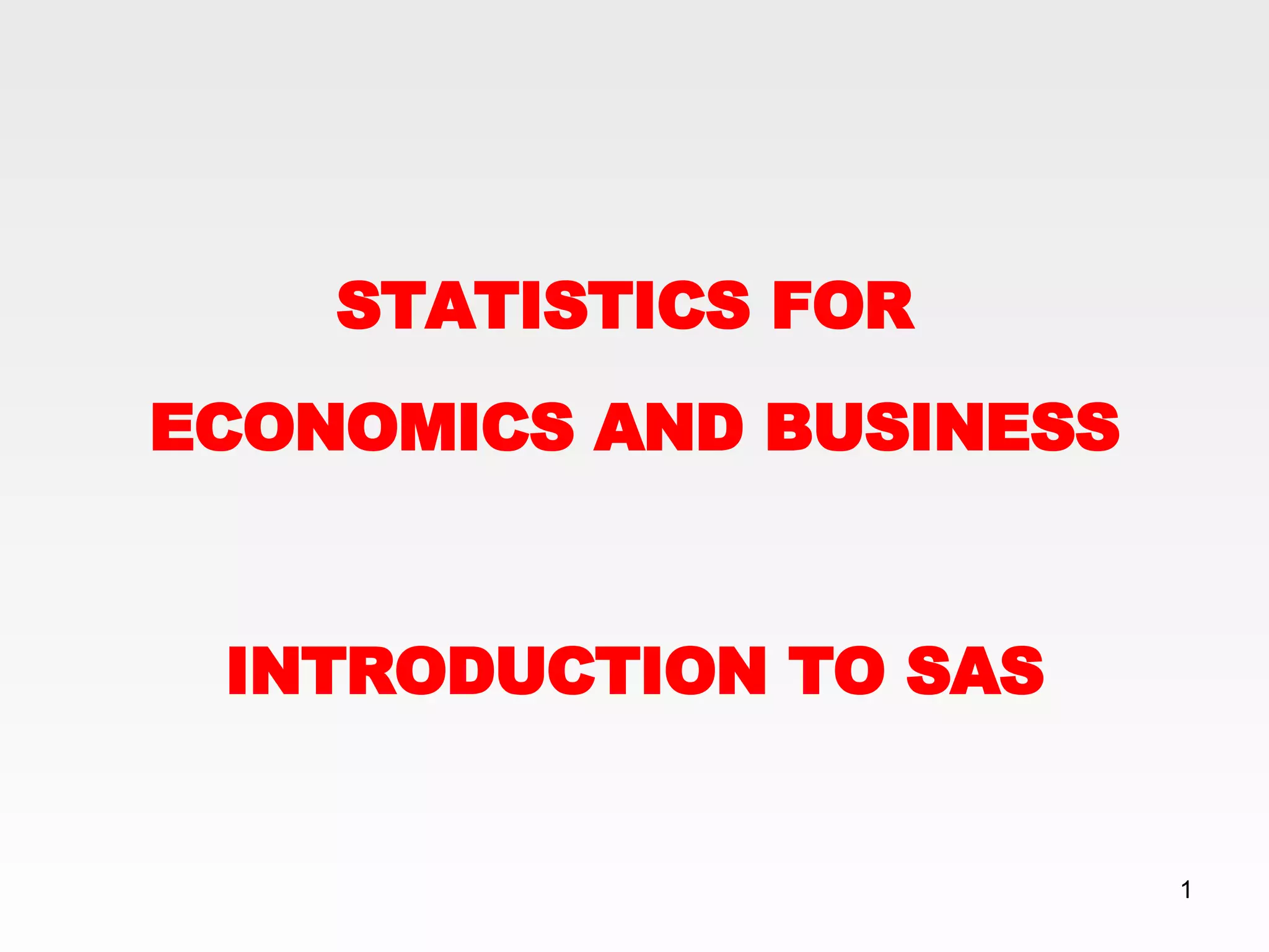 STATISTICS FOR  ECONOMICS AND BUSINESS INTRODUCTION TO SAS 