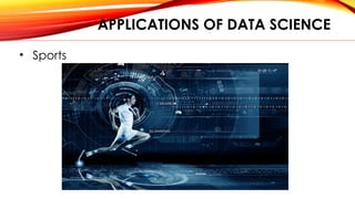APPLICATIONS OF DATA SCIENCE
• Sports
 