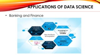 APPLICATIONS OF DATA SCIENCE
• Banking and Finance
 