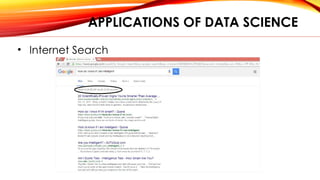APPLICATIONS OF DATA SCIENCE
• Internet Search
 