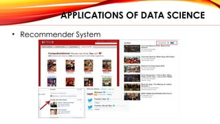 APPLICATIONS OF DATA SCIENCE
• Recommender System
 