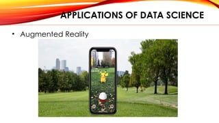 APPLICATIONS OF DATA SCIENCE
• Augmented Reality
 