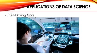 APPLICATIONS OF DATA SCIENCE
• Self-Driving Cars
 