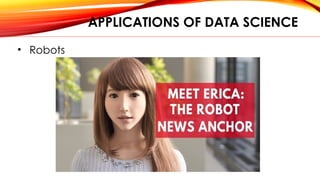 APPLICATIONS OF DATA SCIENCE
• Robots
 