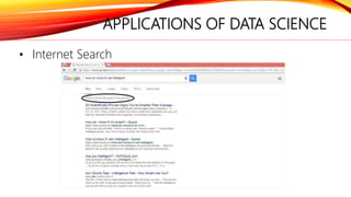 APPLICATIONS OF DATA SCIENCE
• Internet Search
 