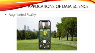 APPLICATIONS OF DATA SCIENCE
• Augmented Reality
 