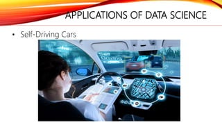 APPLICATIONS OF DATA SCIENCE
• Self-Driving Cars
 