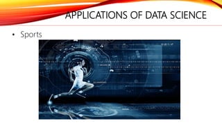 APPLICATIONS OF DATA SCIENCE
• Sports
 