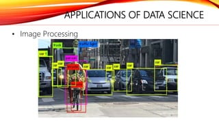 APPLICATIONS OF DATA SCIENCE
• Image Processing
 