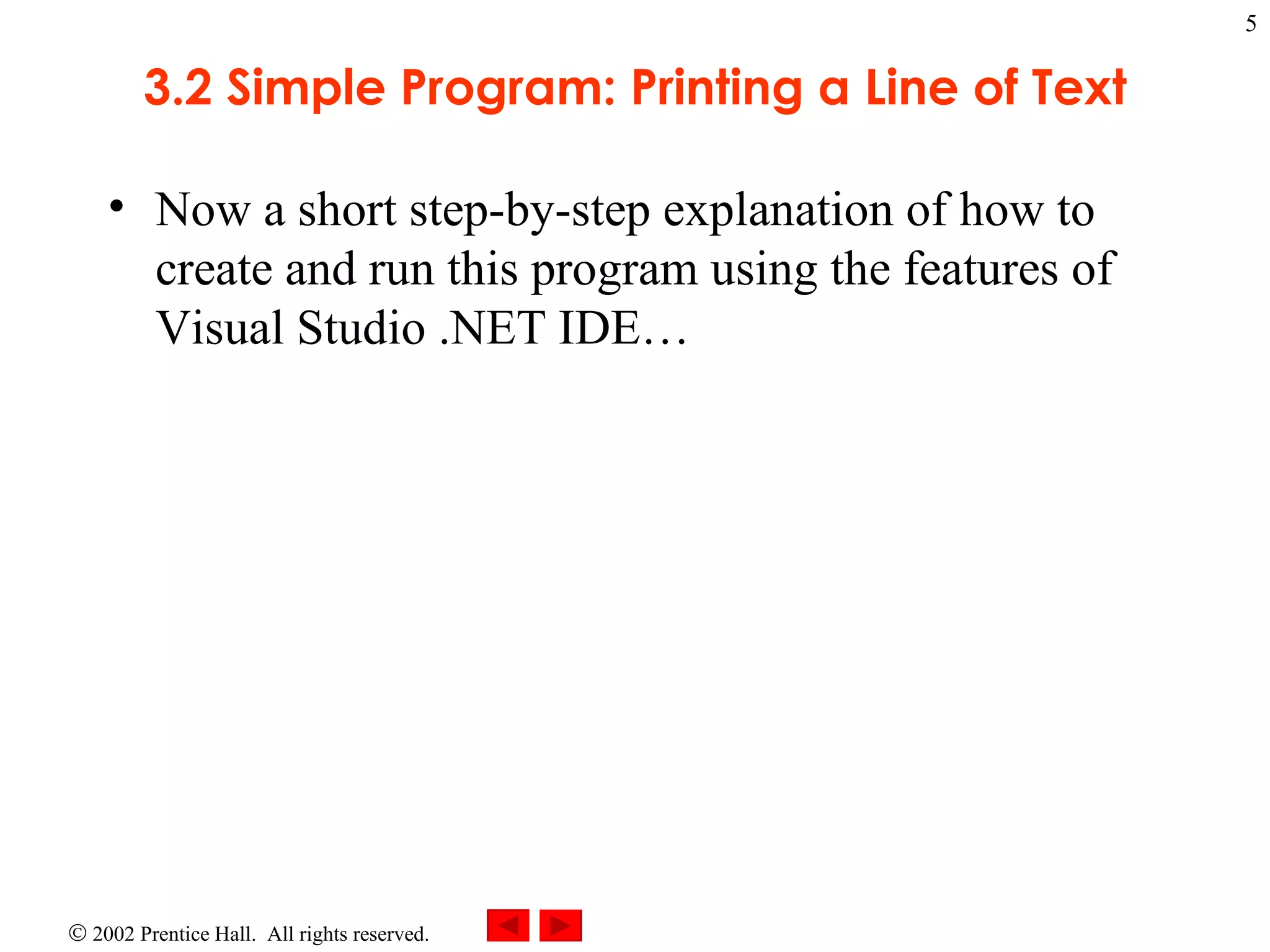 3.2 Simple Program: Printing a Line of Text Now a short step-by-step explanation of how to create and run this program using the features of Visual Studio .NET IDE… 