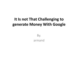 03.it is not that challenging to generate money