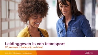 Leidinggeven is een teamsport
FD seminar: Leadership en talent
08-11-2018 I FDmagazine I Jan Laurijssen
 