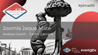 #jdmad19
Joomla Jaque Mate
Andrea Gentil - Carlos Cámara
 