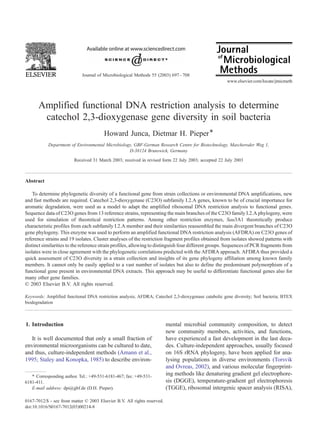 Journal of Microbiological Methods 55 (2003) 697 – 708
                                                                                                     www.elsevier.com/locate/jmicmeth




      Amplified functional DNA restriction analysis to determine
       catechol 2,3-dioxygenase gene diversity in soil bacteria
                                         Howard Junca, Dietmar H. Pieper *
            Department of Environmental Microbiology, GBF-German Research Centre for Biotechnology, Mascheroder Weg 1,
                                                   D-38124 Brunswick, Germany
                         Received 31 March 2003; received in revised form 22 July 2003; accepted 22 July 2003



Abstract

    To determine phylogenetic diversity of a functional gene from strain collections or environmental DNA amplifications, new
and fast methods are required. Catechol 2,3-dioxygenase (C23O) subfamily I.2.A genes, known to be of crucial importance for
aromatic degradation, were used as a model to adapt the amplified ribosomal DNA restriction analysis to functional genes.
Sequence data of C23O genes from 13 reference strains, representing the main branches of the C23O family I.2.A phylogeny, were
used for simulation of theoretical restriction patterns. Among other restriction enzymes, Sau3A1 theoretically produce
characteristic profiles from each subfamily I.2.A member and their similarities reassembled the main divergent branches of C23O
gene phylogeny. This enzyme was used to perform an amplified functional DNA restriction analysis (AFDRA) on C23O genes of
reference strains and 19 isolates. Cluster analyses of the restriction fragment profiles obtained from isolates showed patterns with
distinct similarities to the reference strain profiles, allowing to distinguish four different groups. Sequences of PCR fragments from
isolates were in close agreement with the phylogenetic correlations predicted with the AFDRA approach. AFDRA thus provided a
quick assessment of C23O diversity in a strain collection and insights of its gene phylogeny affiliation among known family
members. It cannot only be easily applied to a vast number of isolates but also to define the predominant polymorphism of a
functional gene present in environmental DNA extracts. This approach may be useful to differentiate functional genes also for
many other gene families.
D 2003 Elsevier B.V. All rights reserved.

Keywords: Amplified functional DNA restriction analysis; AFDRA; Catechol 2,3-dioxygenase catabolic gene diversity; Soil bacteria; BTEX
biodegradation



1. Introduction                                                            mental microbial community composition, to detect
                                                                           new community members, activities, and functions,
   It is well documented that only a small fraction of                     have experienced a fast development in the last deca-
environmental microorganisms can be cultured to date,                      des. Culture-independent approaches, usually focused
and thus, culture-independent methods (Amann et al.,                       on 16S rRNA phylogeny, have been applied for ana-
1995; Staley and Konopka, 1985) to describe environ-                       lysing populations in diverse environments (Torsvik
                                                                           and Ovreas, 2002), and various molecular fingerprint-
   * Corresponding author. Tel.: +49-531-6181-467; fax: +49-531-
                                                                           ing methods like denaturing gradient gel electrophore-
6181-411.                                                                  sis (DGGE), temperature-gradient gel electrophoresis
   E-mail address: dpi@gbf.de (D.H. Pieper).                               (TGGE), ribosomal intergenic spacer analysis (RISA),

0167-7012/$ - see front matter D 2003 Elsevier B.V. All rights reserved.
doi:10.1016/S0167-7012(03)00214-8
 