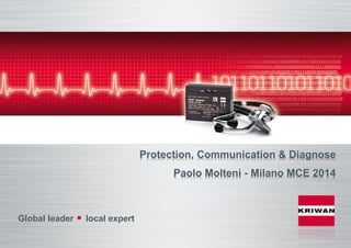 Protection, Communication & Diagnose
Paolo Molteni - Milano MCE 2014
Global leader local expert
 