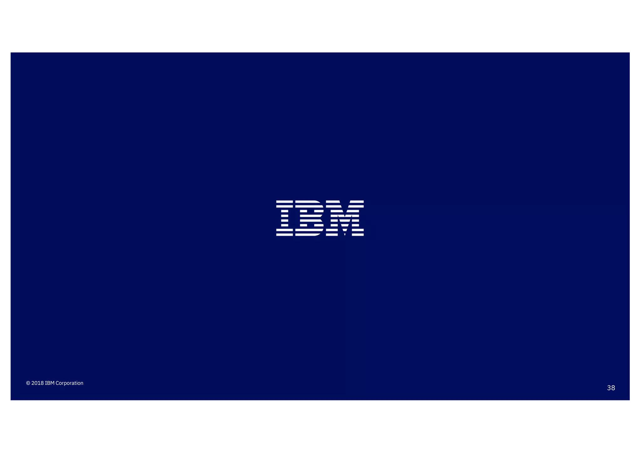38
© 2018 IBM Corporation
 