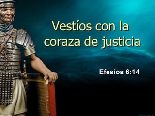 Vestíos con la  coraza de justicia Efesios 6:14 