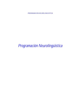 PROGRAMACION NEUROLINGÜISTICA




Programación Neurolingüistica
 