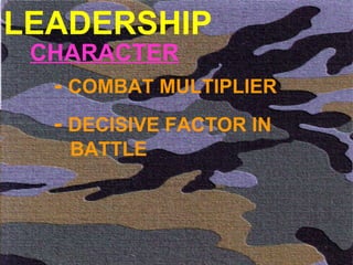 LEADERSHIP CHARACTER -  COMBAT MULTIPLIER  -  DECISIVE FACTOR IN   BATTLE  