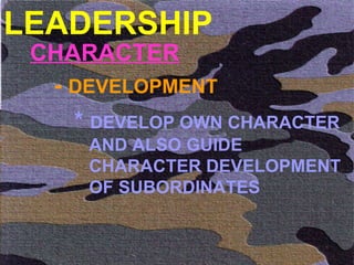 LEADERSHIP CHARACTER -  DEVELOPMENT *  DEVELOP OWN CHARACTER   AND ALSO GUIDE    CHARACTER DEVELOPMENT   OF SUBORDINATES  