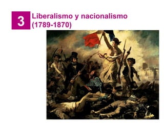 3 Liberalismo y nacionalismo (1789-1870) 