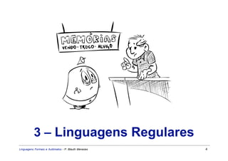 3 – Linguagens Regulares
Linguagens Formais e Autômatos - P. Blauth Menezes   4
 