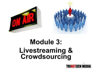 Module 3: Livestreaming & Crowdsourcing 