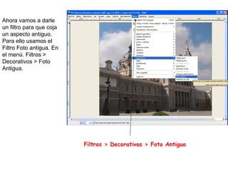 Ahora vamos a darle un filtro para que coja un aspecto antiguo. Para ello usamos el Filtro Foto antigua. En el menú. Filtros > Decorativos > Foto Antigua. Filtros > Decorativos > Foto Antigua