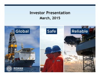 Investor Presentation
March, 2015
Global Safe Reliable
 