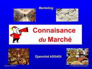 Djamchid ASSADI Marketing Connaisance  du   Marché 