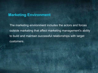 Marketing Environment

The marketing environment includes the actors and forces
outside marketing that affect marketing ma...